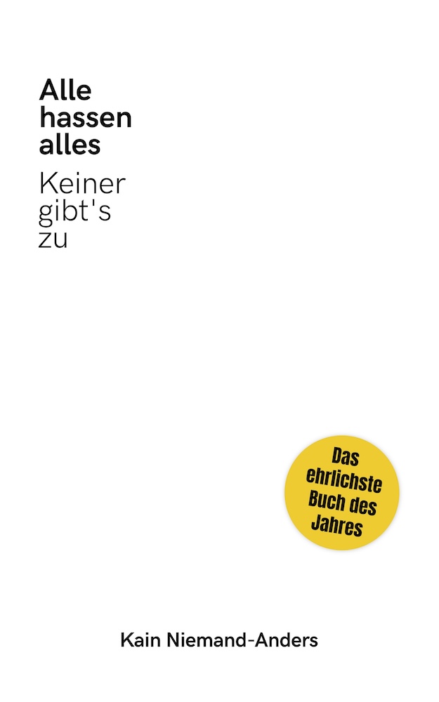 Kain Niemand-Anders: Alle hassen alles - Keiner gibt's zu