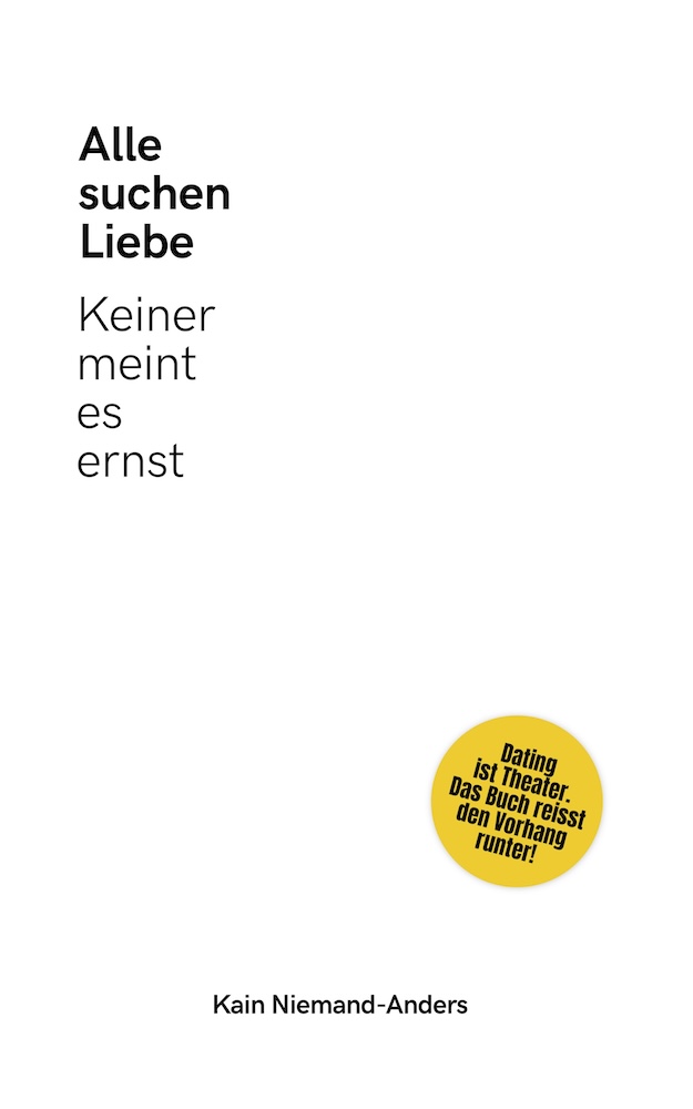 Kain Niemand-Anders: Alle suchen Liebe - Keiner meint es ernst